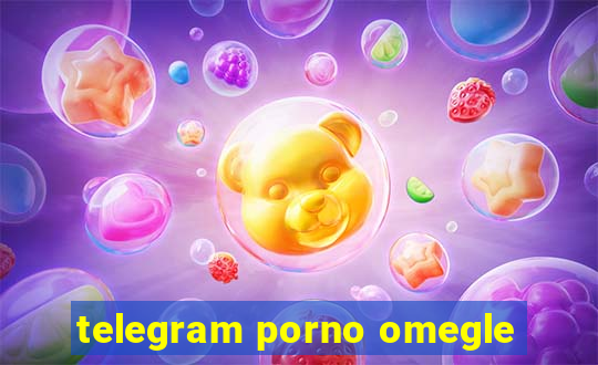 telegram porno omegle